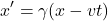 \[x' &= \gamma (x - vt)\]
