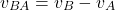 \[v_{BA}=v_B-v_A\]