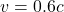 v = 0.6c
