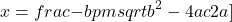 \[ x = \\frac{-b \\pm \\sqrt{b^2 - 4ac}}{2a} \\]
