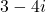 3 - 4i