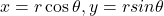 x=r \cos {\theta}, y =r sin{\theta}