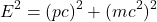 \[E^2 = (pc)^2 + (mc^2)^2\]