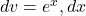 \(dv = e^x , dx