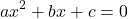 \[ ax^2 + bx + c = 0 \]