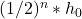 (1/2)^n * h_0