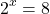 \[\( 2^x = 8\]