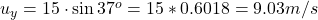 u_y = 15 \cdot \sin{37^{o}} = 15 * 0.6018 = 9.03 m/s