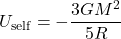 \[U_{\text{self}} = -\frac{3 G M^2}{5 R}\]