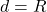d = R