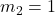 m_2 = 1