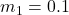 m_1 = 0.1