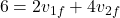 \[6 = 2 v_{1f} + 4 v_{2f}\]