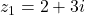 z_1 = 2 + 3i