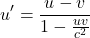 \[u' = \frac{u - v}{1 - \frac{uv}{c^2}}\]