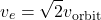 \[v_e = \sqrt{2} v_{\text{orbit}}\]