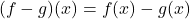 \[(f - g)(x) = f(x) - g(x)\]