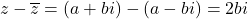 \[z - \overline{z} = (a + bi) - (a - bi) = 2bi\]