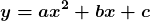 \[\boldsymbol{y = ax^2 + bx + c}\]