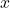 x