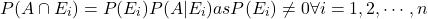 \[P(A \cap E_i) = P(E_i) P(A|E_i) as P (E_i) \neq 0 \forall i = 1,2,\cdots, n\]