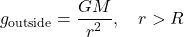 \[g_{\text{outside}} = \frac{GM}{r^2}, \quad r > R\]
