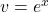 \(v = e^x