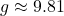 g \approx 9.81