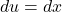 \( du = dx